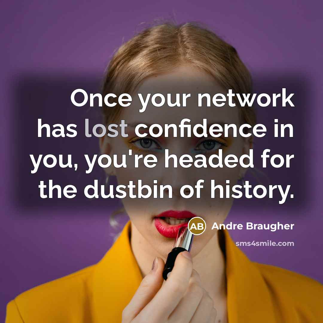 “Once your network has lost confidence in you, you're headed for the dustbin of history.” quote by Andre Braugher
