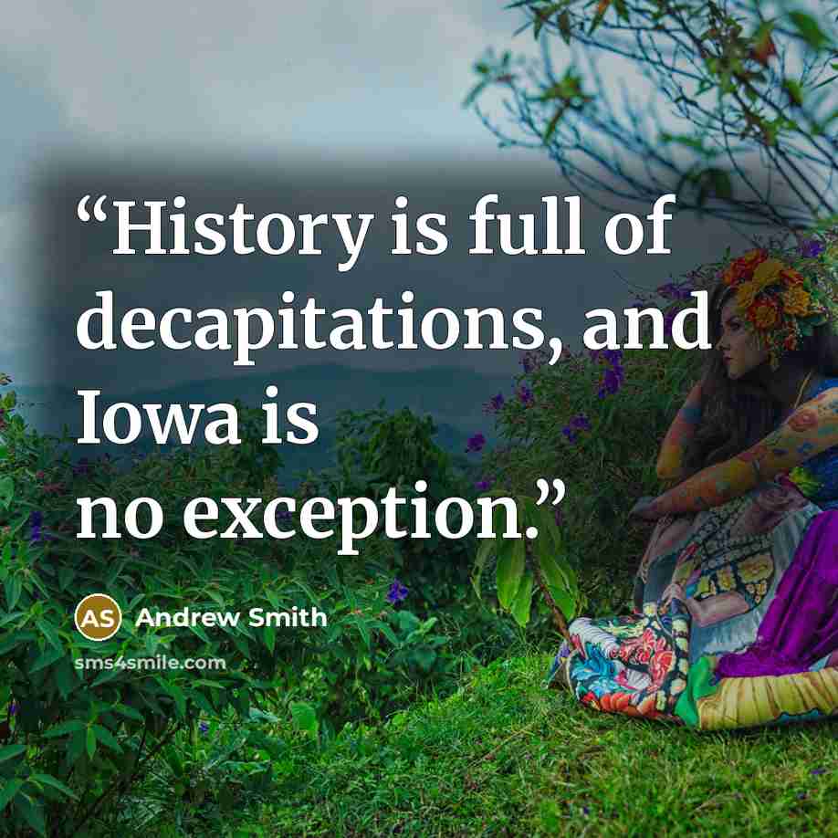 “History is full of decapitations, and Iowa is no exception.” quote by Andrew Smith