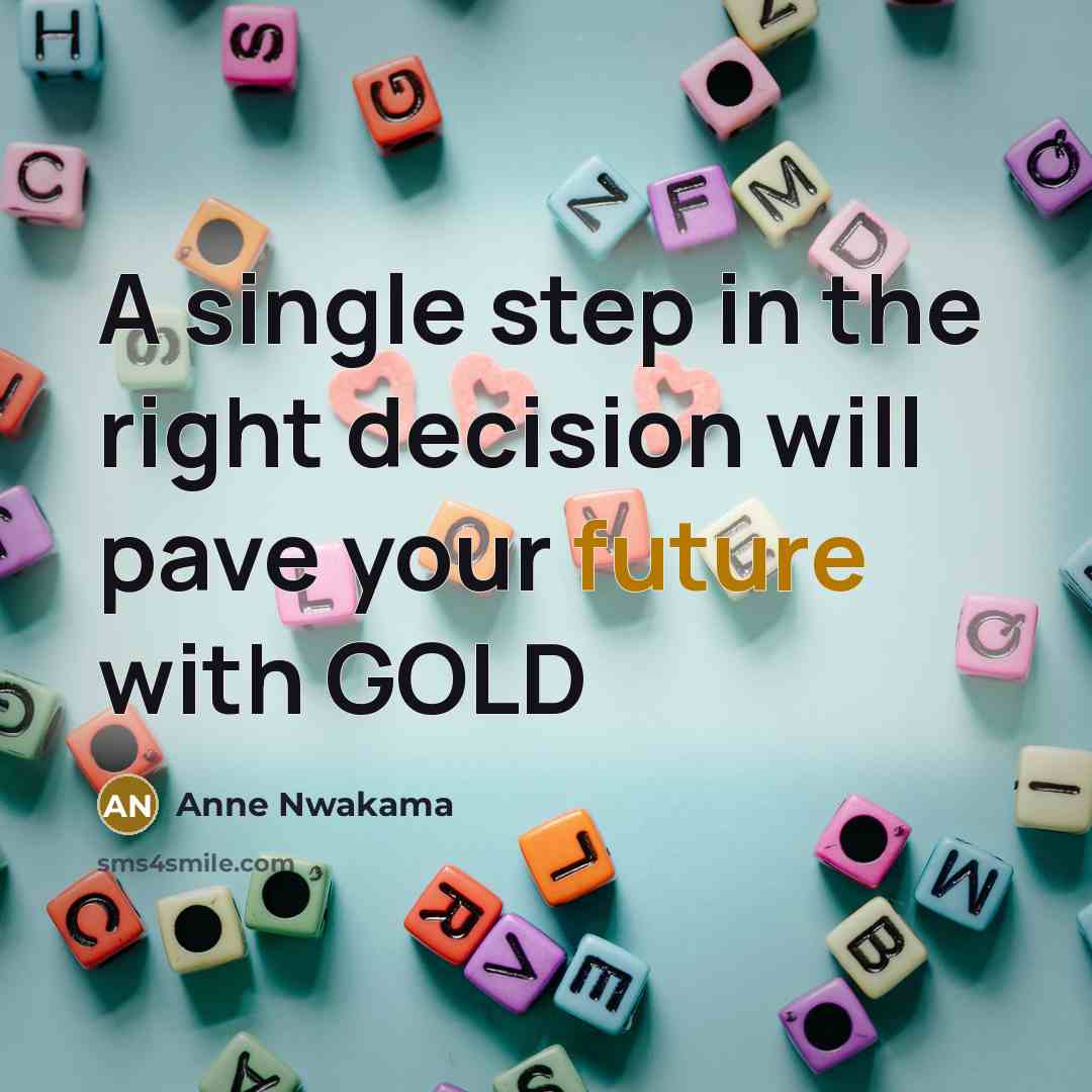“A single step in the right decision will pave your future with GOLD” quote by Anne Nwakama