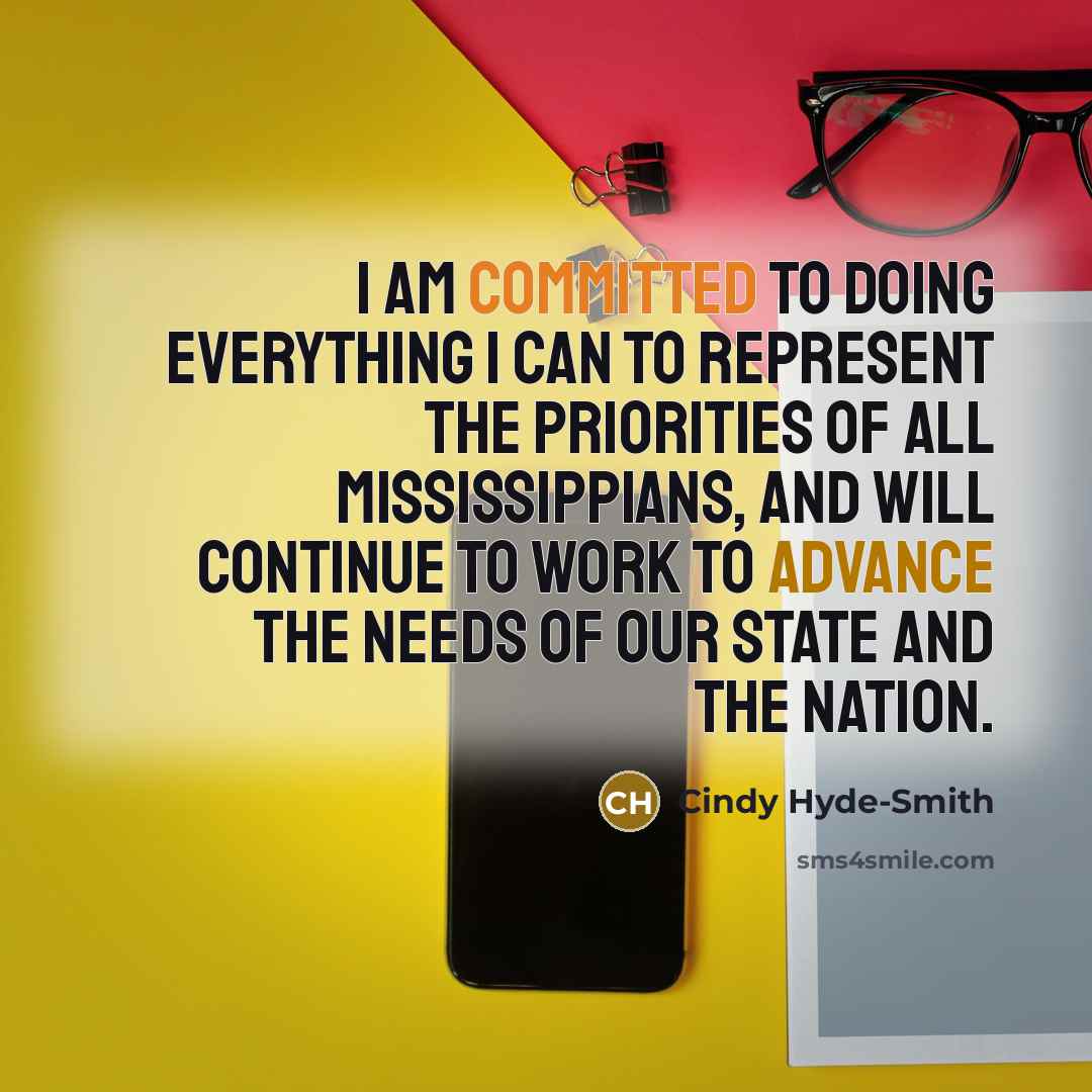 “I am committed to doing everything I can to represent the priorities of all Mississippians, and will continue to work to advance the needs of our state and the nation.” quote by Cindy Hyde-Smith