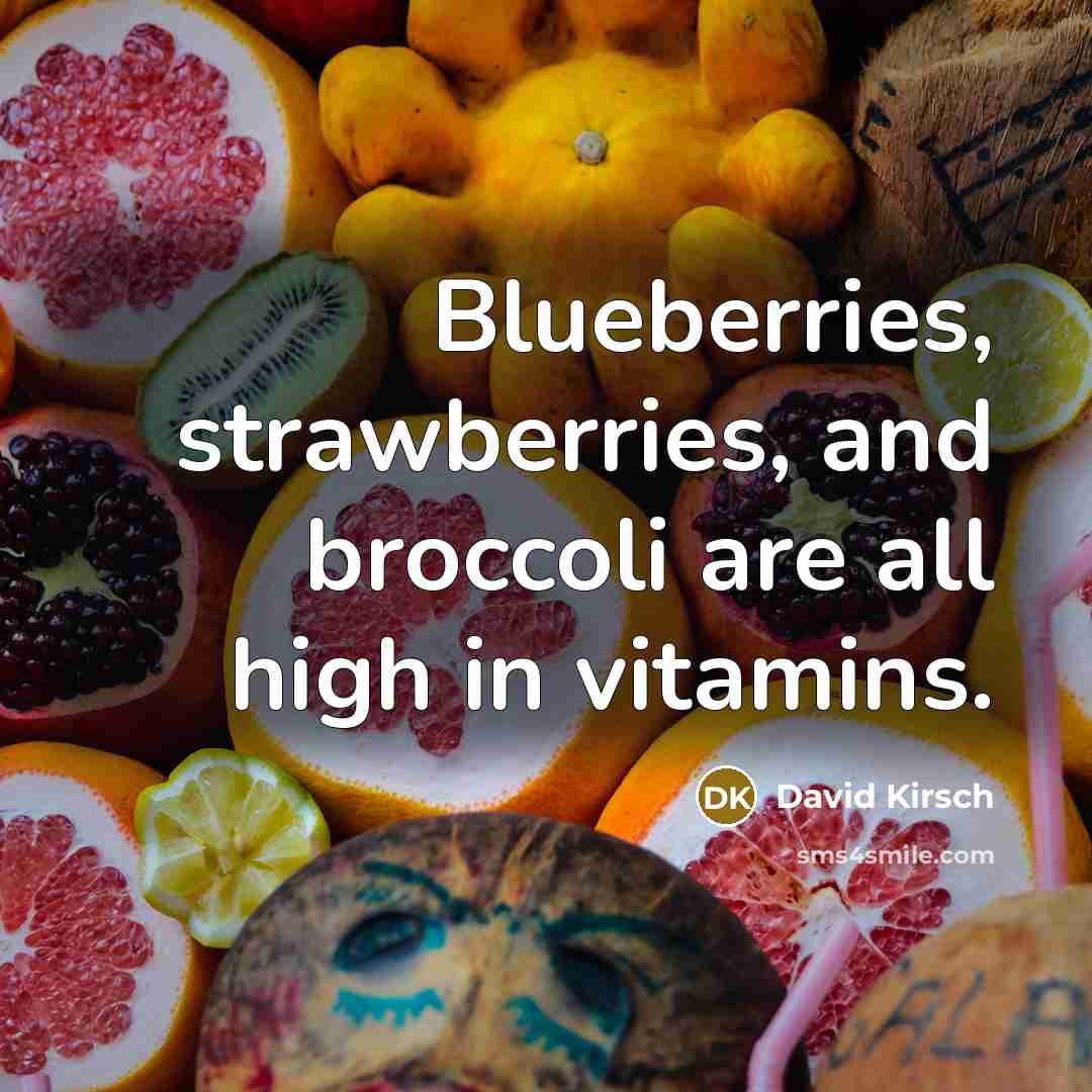“Blueberries, strawberries, and broccoli are all high in vitamins.” quote by David Kirsch