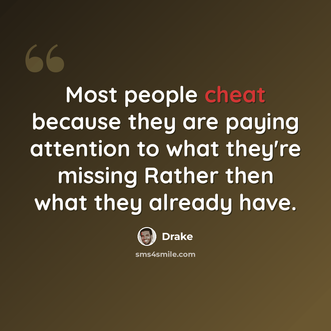 “Most people cheat because they are paying attention to what they're missing Rather then what they already have.” quote by Drake