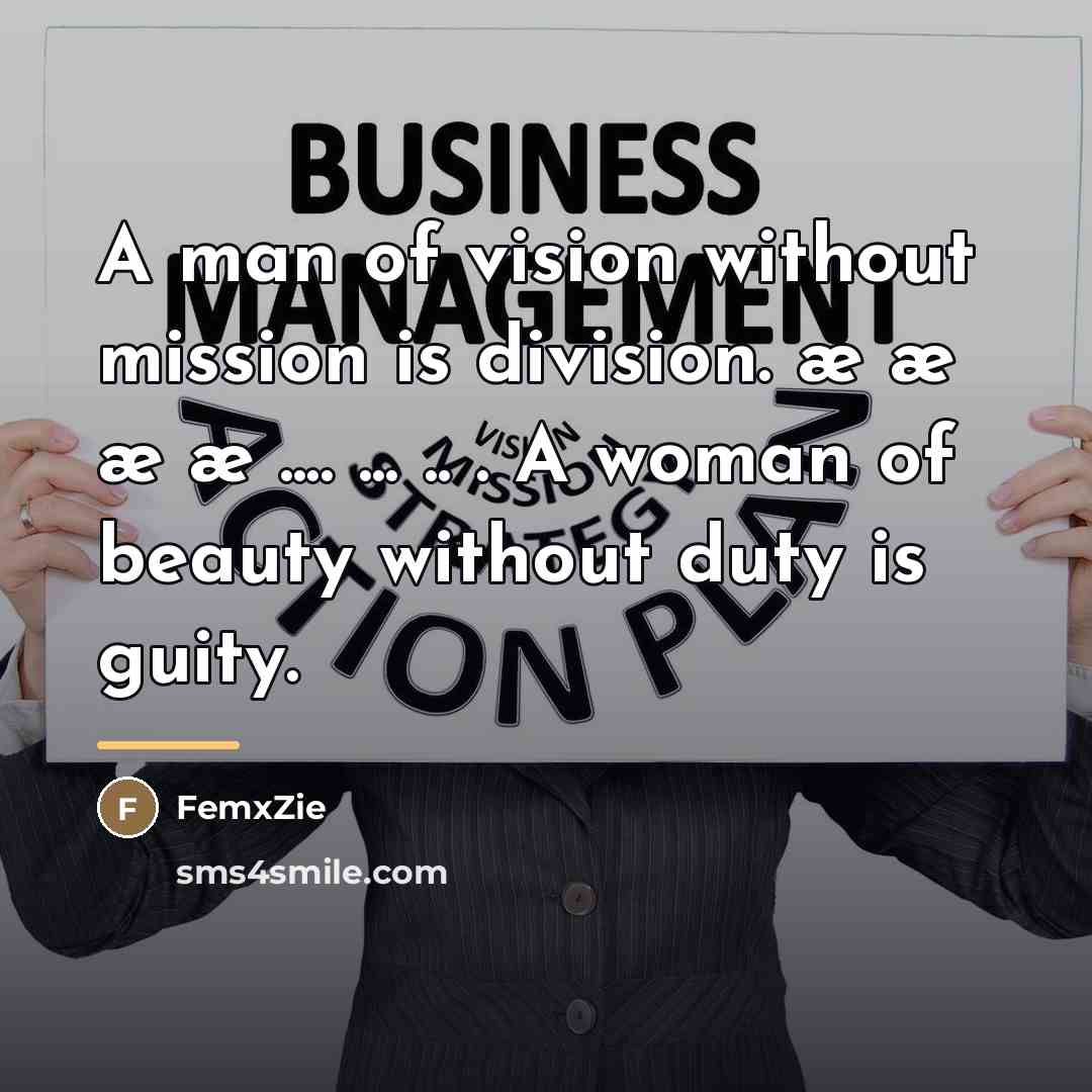 “A man of vision without mission is division. æ æ æ æ … ... .. . A woman of beauty without duty is guity.” quote by FemxZie