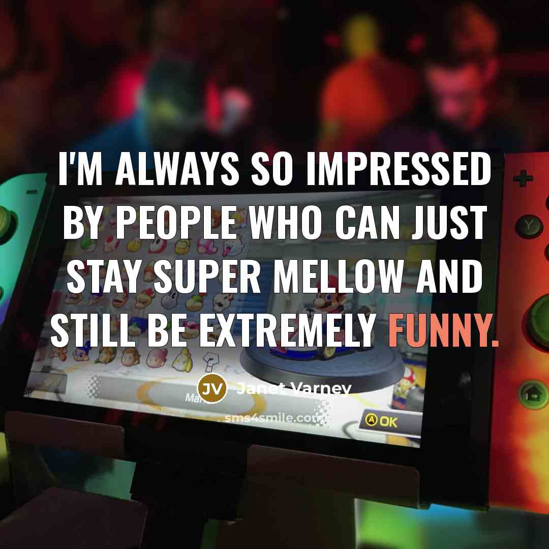 “I'm always so impressed by people who can just stay super mellow and still be extremely funny.” quote by Janet Varney