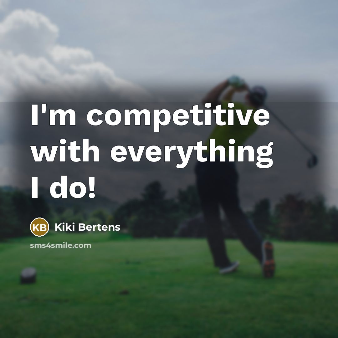 “I'm competitive with everything I do!” quote by Kiki Bertens