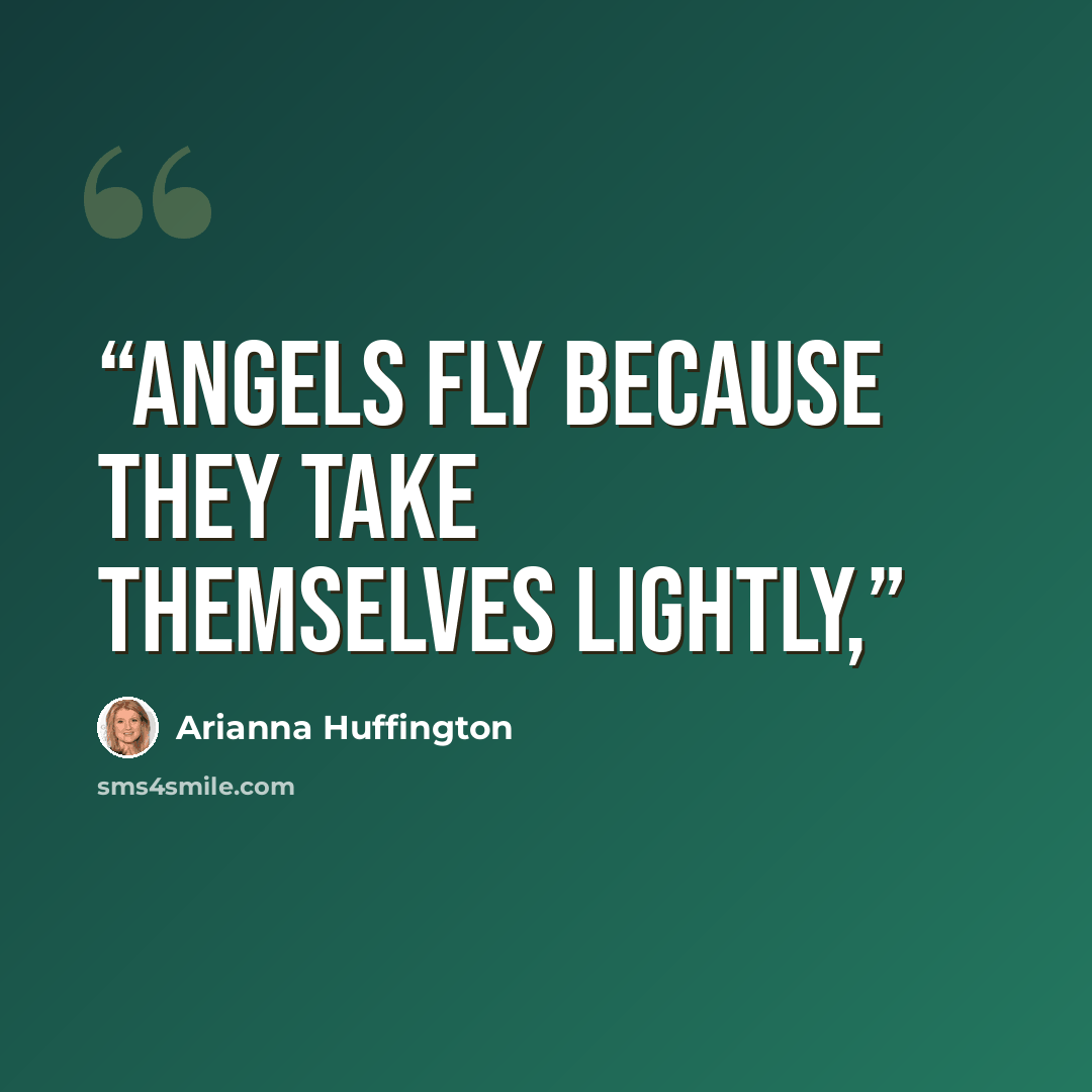 “Angels fly because they take themselves lightly,” quote by Arianna Huffington