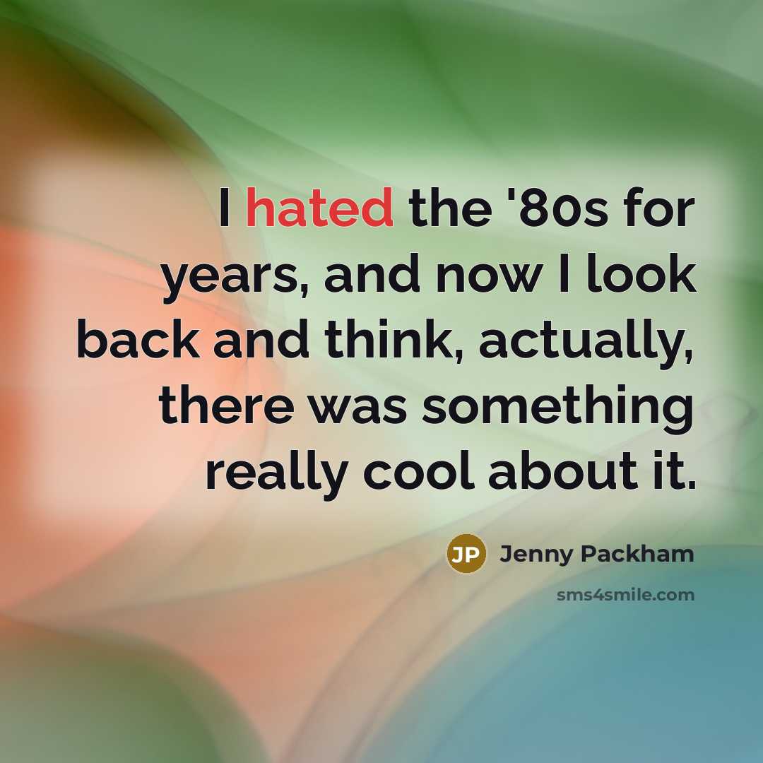 “I hated the '80s for years, and now I look back and think, actually, there was something really cool about it.” quote by Jenny Packham