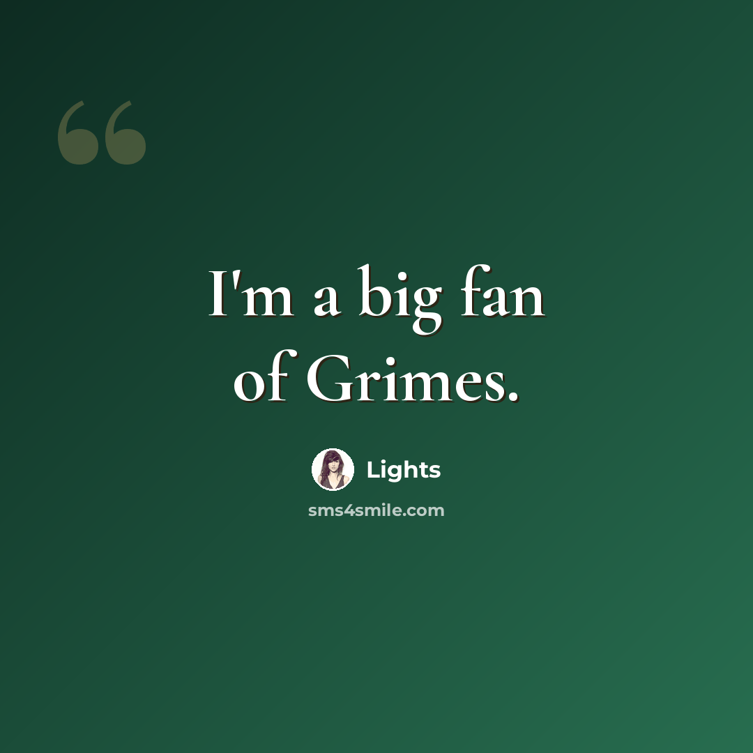 “I'm a big fan of Grimes.” quote by Lights