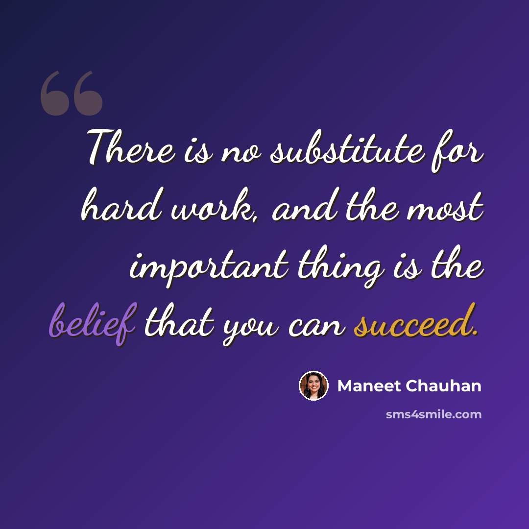 “There is no substitute for hard work, and the most important thing is the belief that you can succeed.” quote by Maneet Chauhan