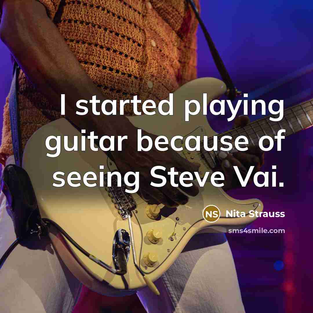 “I started playing guitar because of seeing Steve Vai.” quote by Nita Strauss