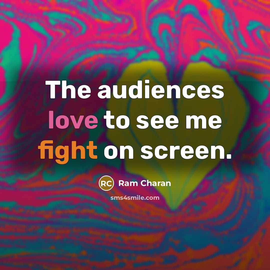“The audiences love to see me fight on screen.” quote by Ram Charan