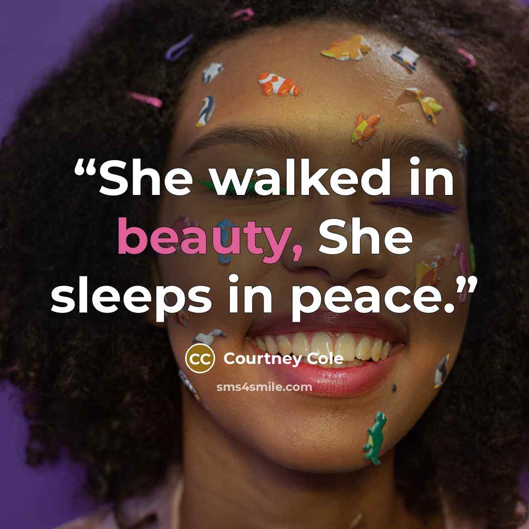 “She walked in beauty, She sleeps in peace.” quote by Courtney Cole