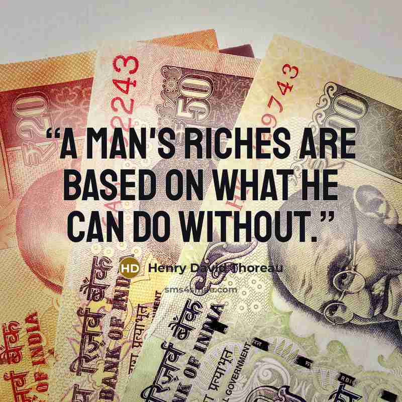 “A man's riches are based on what he can do without.” quote by Henry David Thoreau