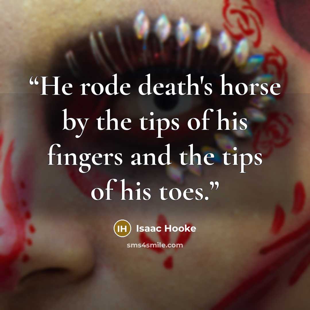 “He rode death's horse by the tips of his fingers and the tips of his toes.” quote by Isaac Hooke