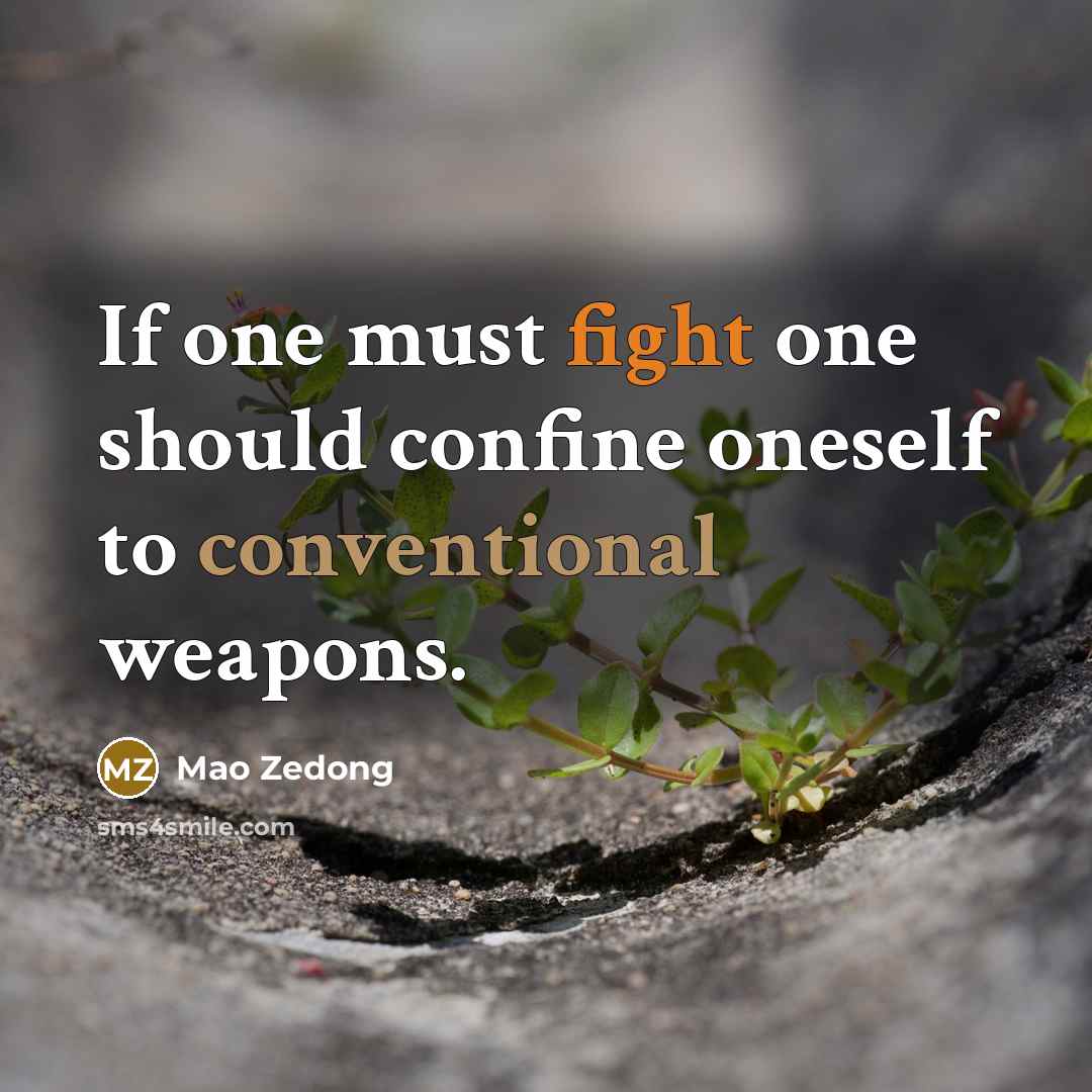 “If one must fight one should confine oneself to conventional weapons.” quote by Mao Zedong