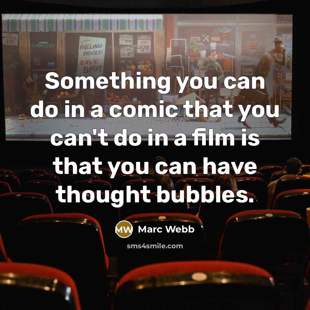 “Something you can do in a comic that you can't do in a film is that you can have thought bubbles.” quote by Marc Webb