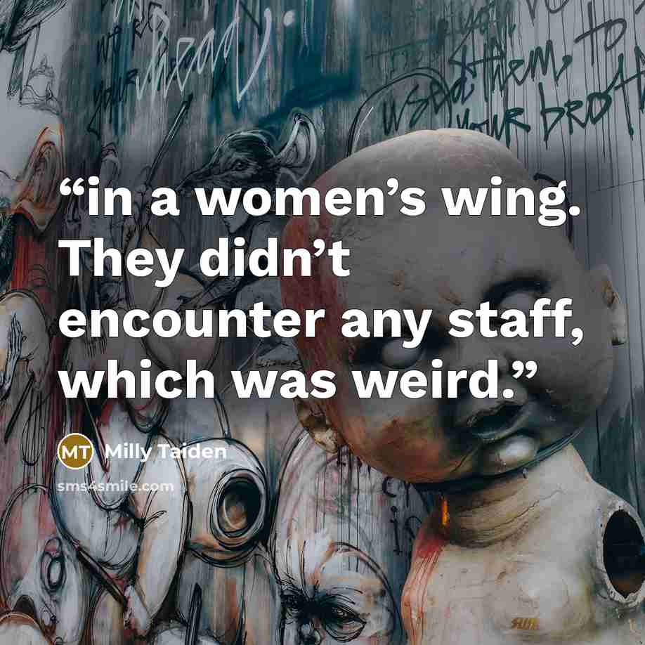 “in a women’s wing. They didn’t encounter any staff, which was weird.” quote by Milly Taiden