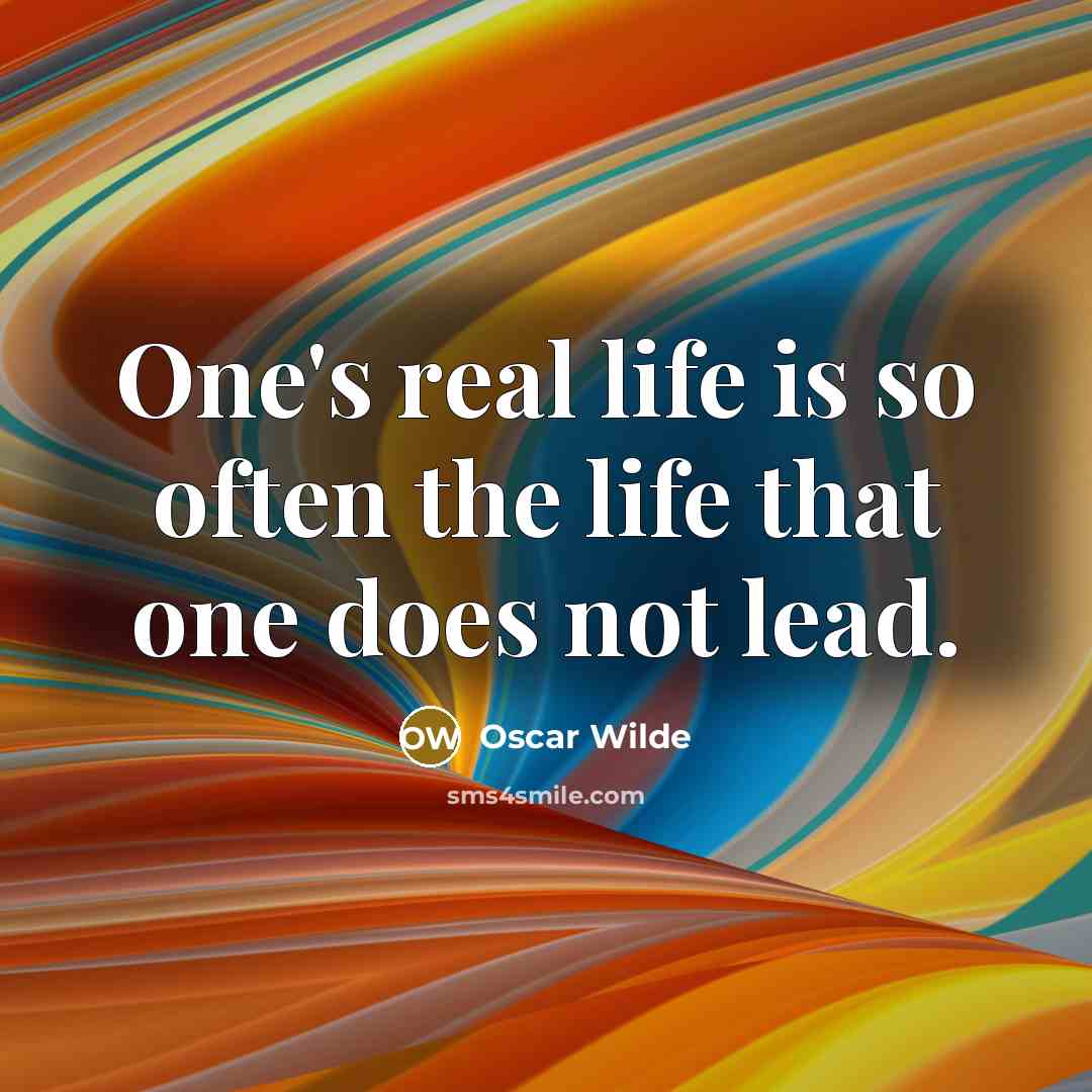 “One's real life is so often the life that one does not lead.” quote by Oscar Wilde