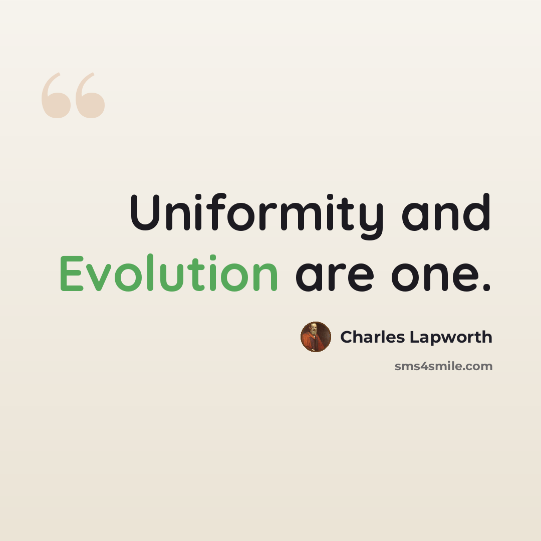 “Uniformity and Evolution are one.” quote by Charles Lapworth