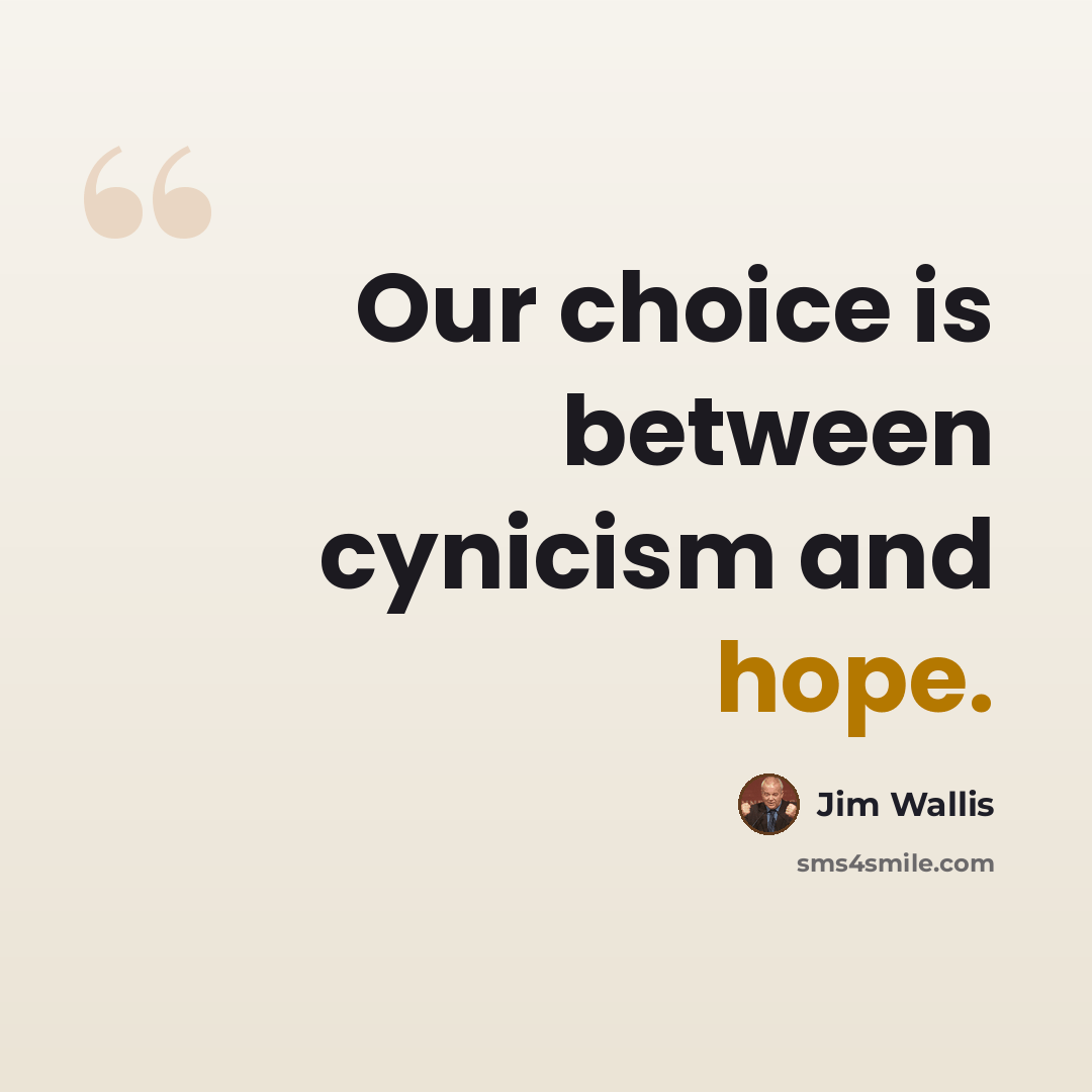 “Our choice is between cynicism and hope.” quote by Jim Wallis