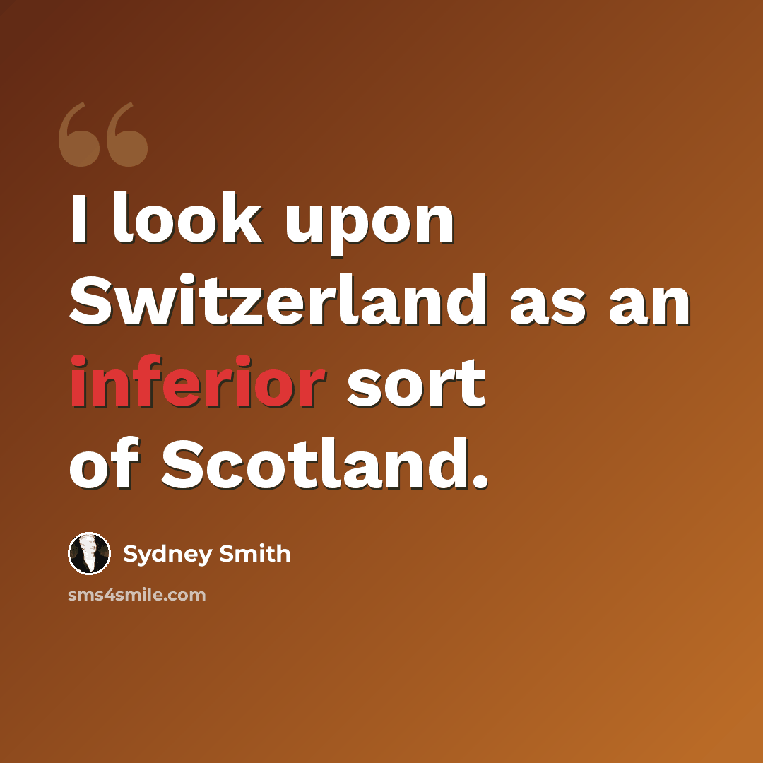 “I look upon Switzerland as an inferior sort of Scotland.” quote by Sydney Smith