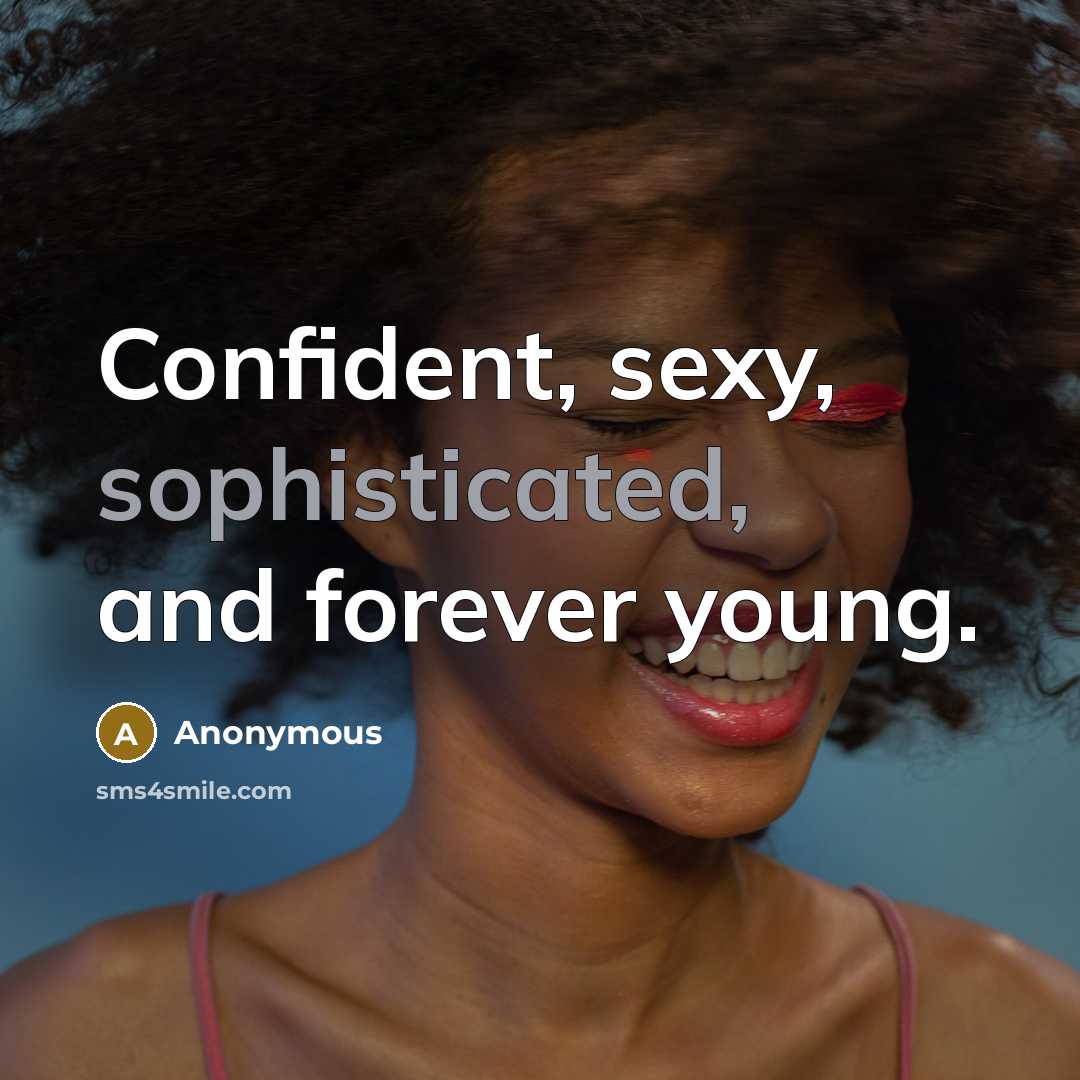 “Confident, sexy, sophisticated, and forever young.” quote by Anonymous