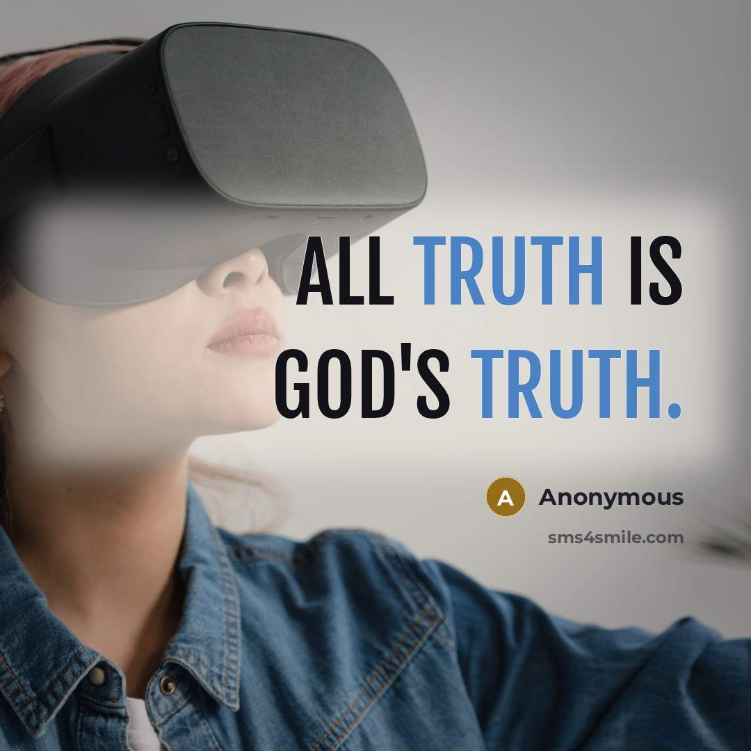 “All truth is God's truth.” quote by Anonymous