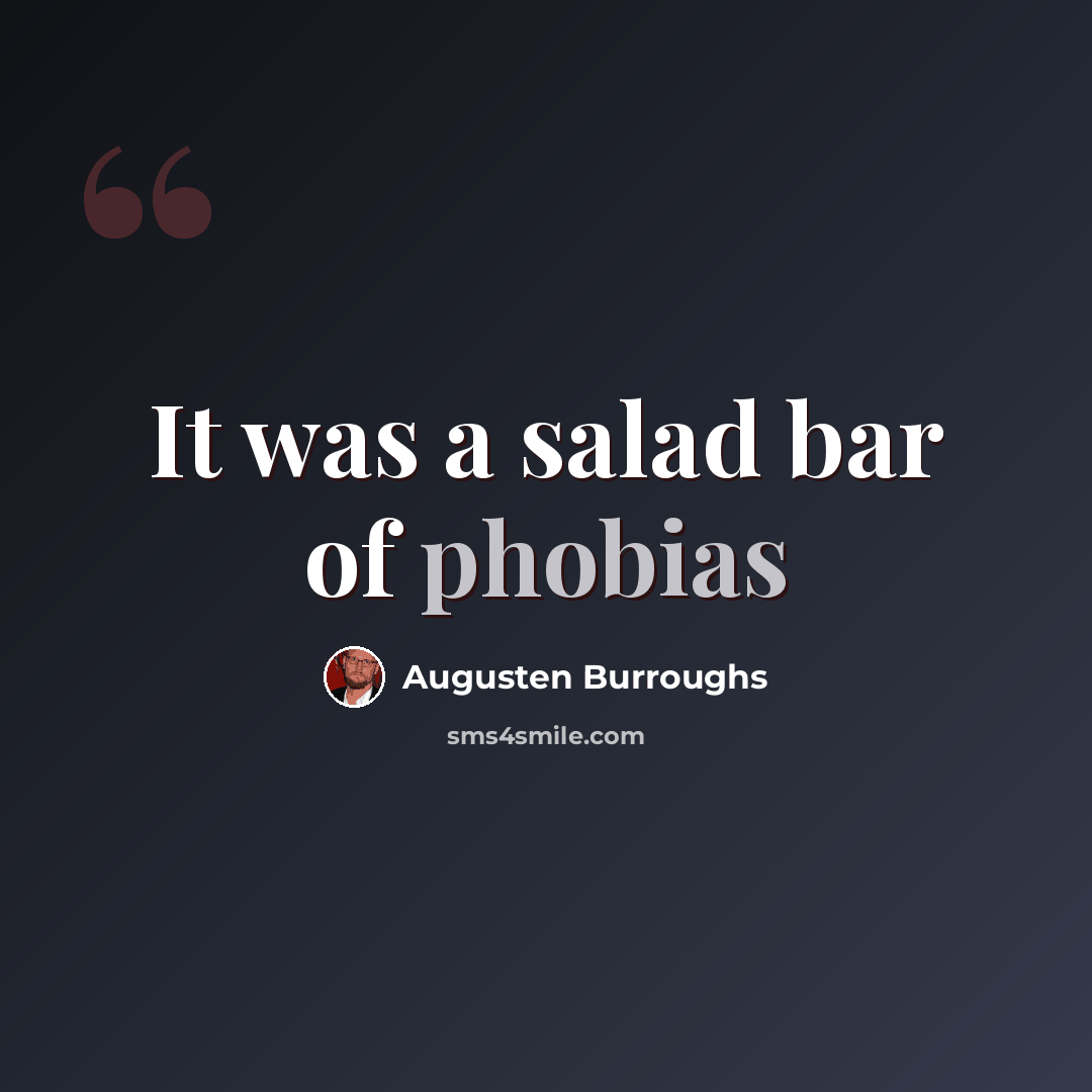 “It was a salad bar of phobias” quote by Augusten Burroughs