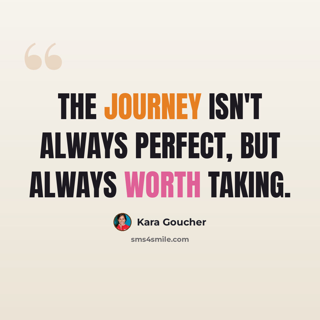 “The journey isn't always perfect, but always worth taking.” quote by Kara Goucher