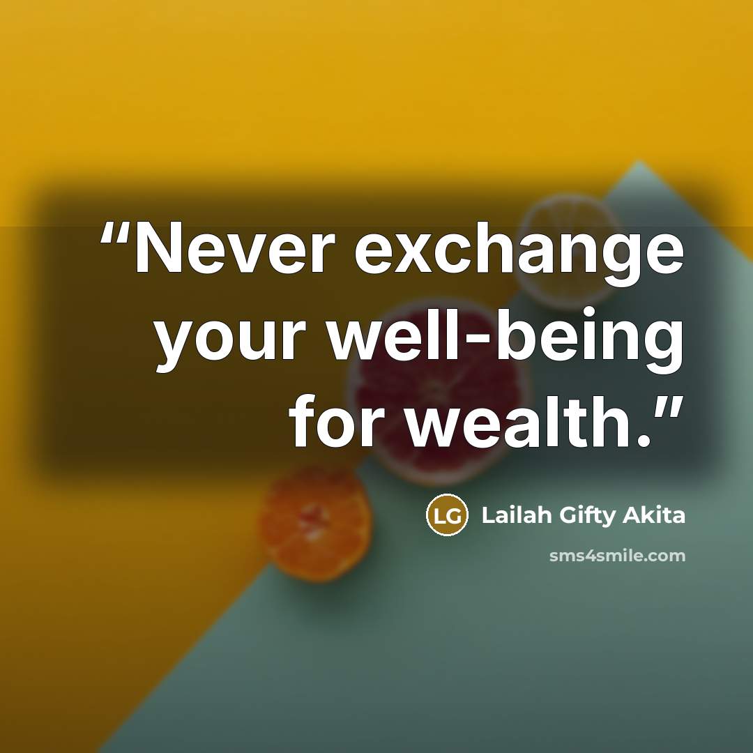 “Never exchange your well-being for wealth.” quote by Lailah Gifty Akita