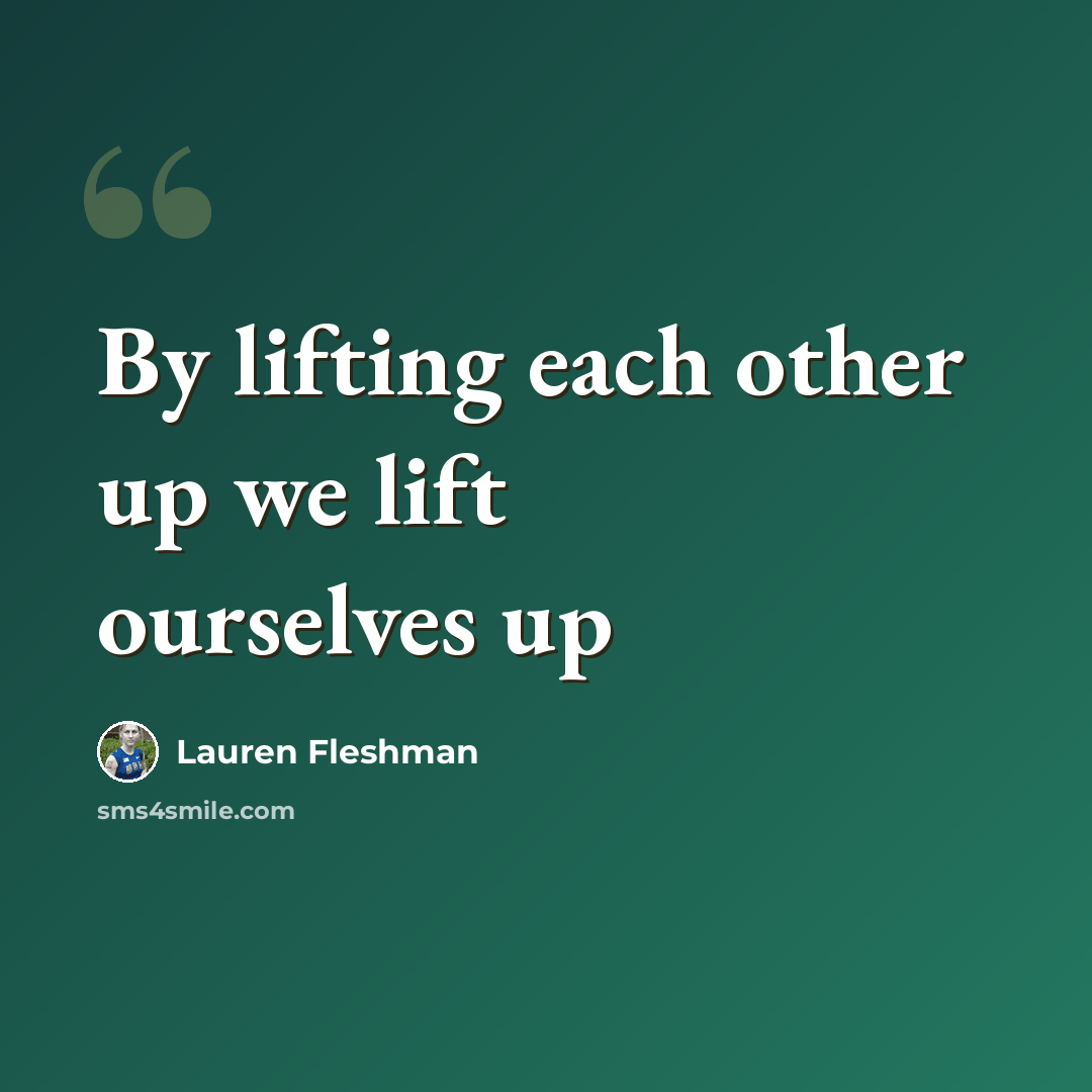 “By lifting each other up we lift ourselves up” quote by Lauren Fleshman