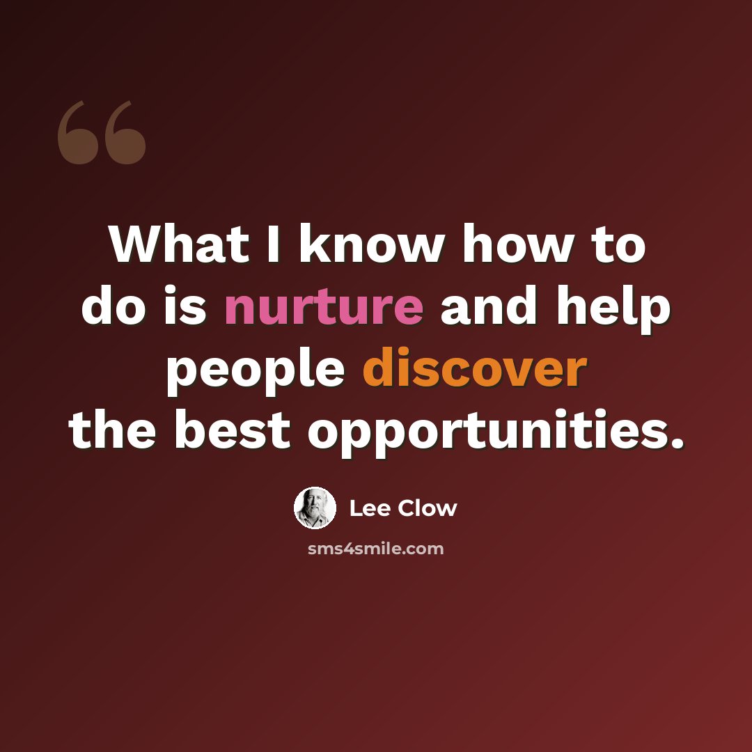 “What I know how to do is nurture and help people discover the best opportunities.” quote by Lee Clow