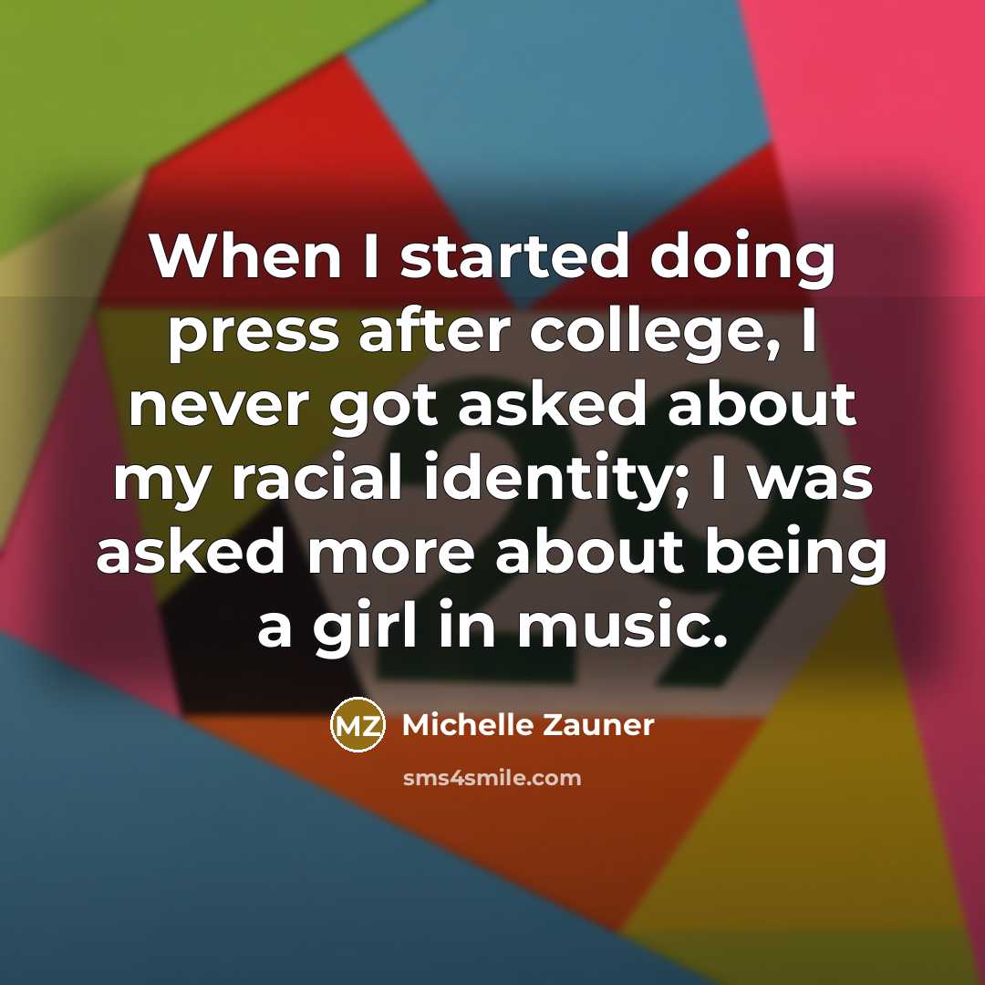 “When I started doing press after college, I never got asked about my racial identity; I was asked more about being a girl in music.” quote by Michelle Zauner