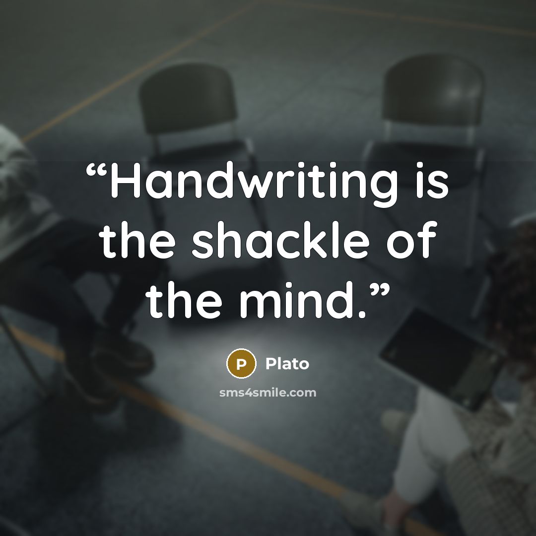 “Handwriting is the shackle of the mind.” quote by Plato