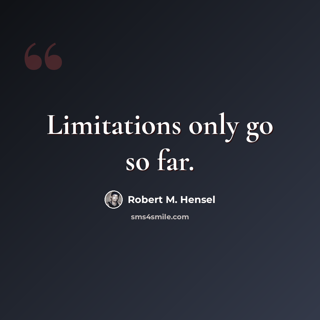 “Limitations only go so far.” quote by Robert M. Hensel