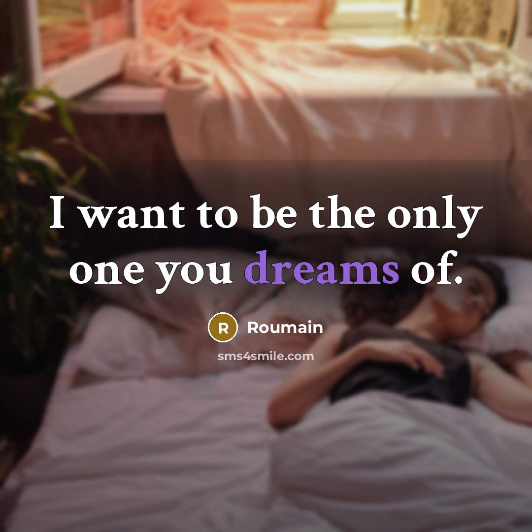 “I want to be the only one you dreams of.” quote by Roumain