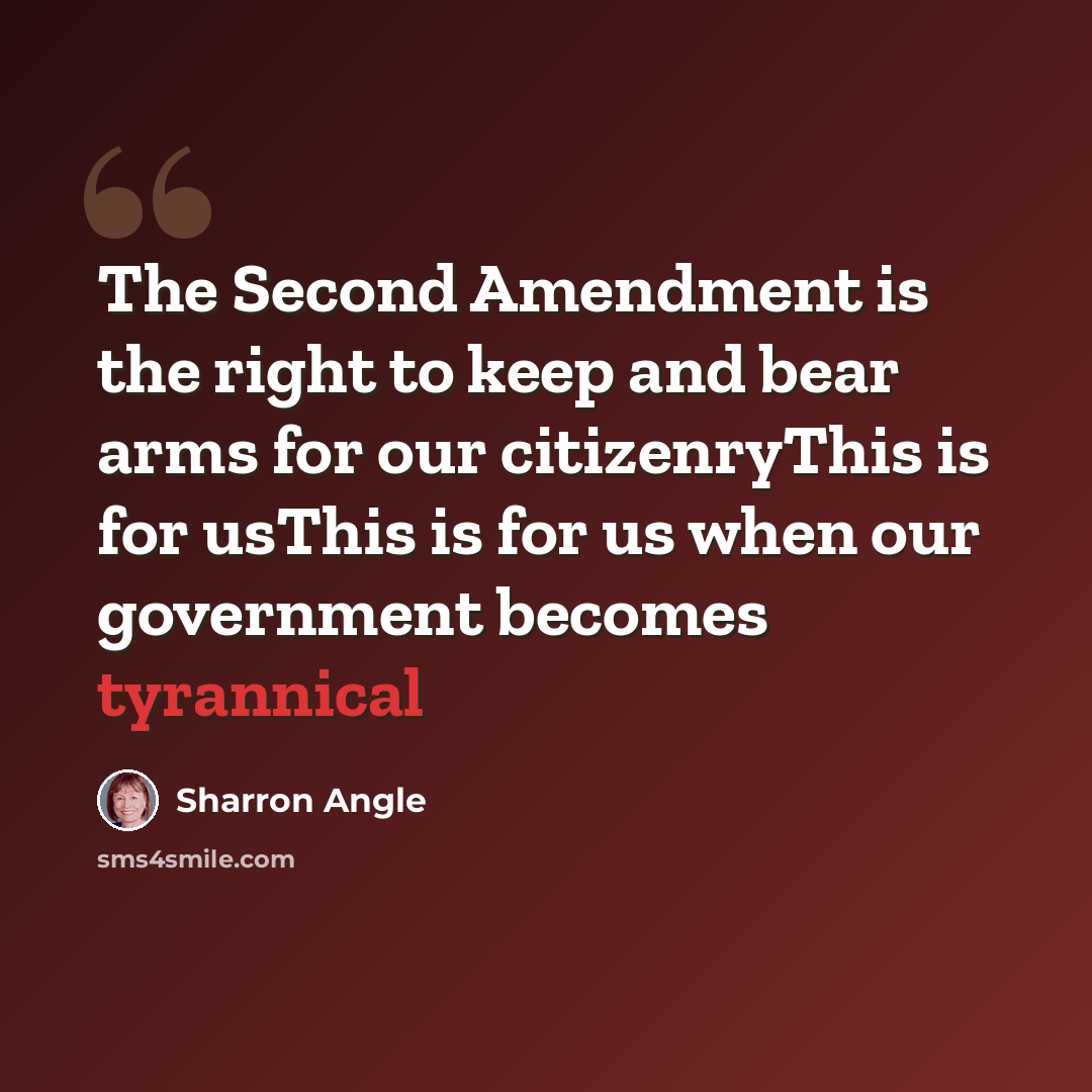 “The Second Amendment is the right to keep and bear arms for our citizenryThis is for usThis is for us when our government becomes tyrannical” quote by Sharron Angle