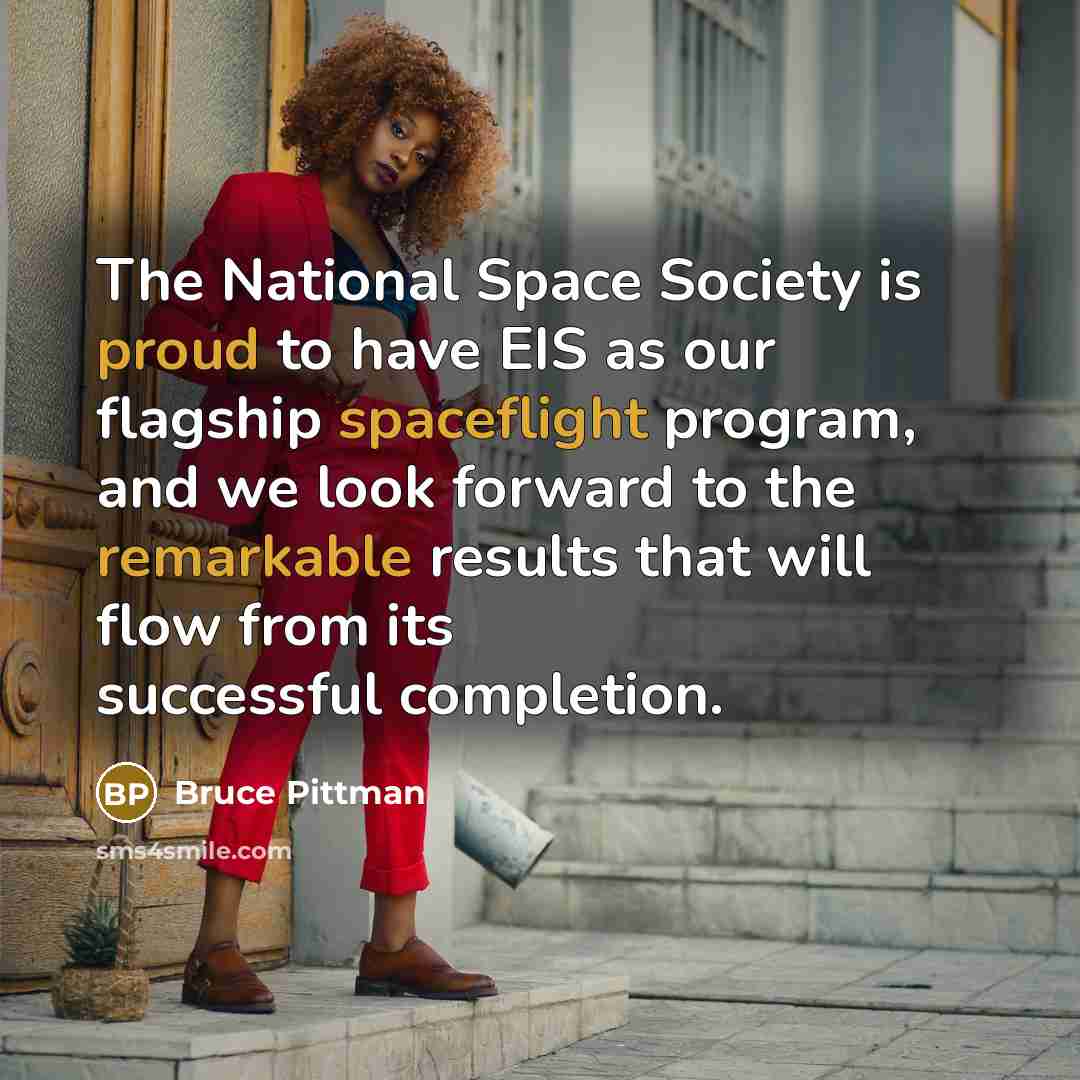 “The National Space Society is proud to have EIS as our flagship spaceflight program, and we look forward to the remarkable results that will flow from its successful completion.” quote by Bruce Pittman