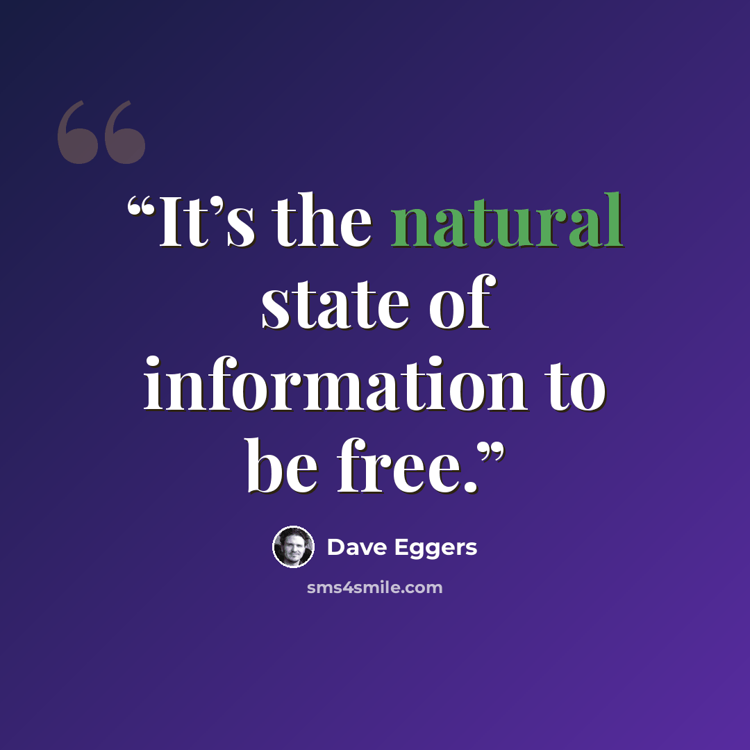 “It’s the natural state of information to be free.” quote by Dave Eggers
