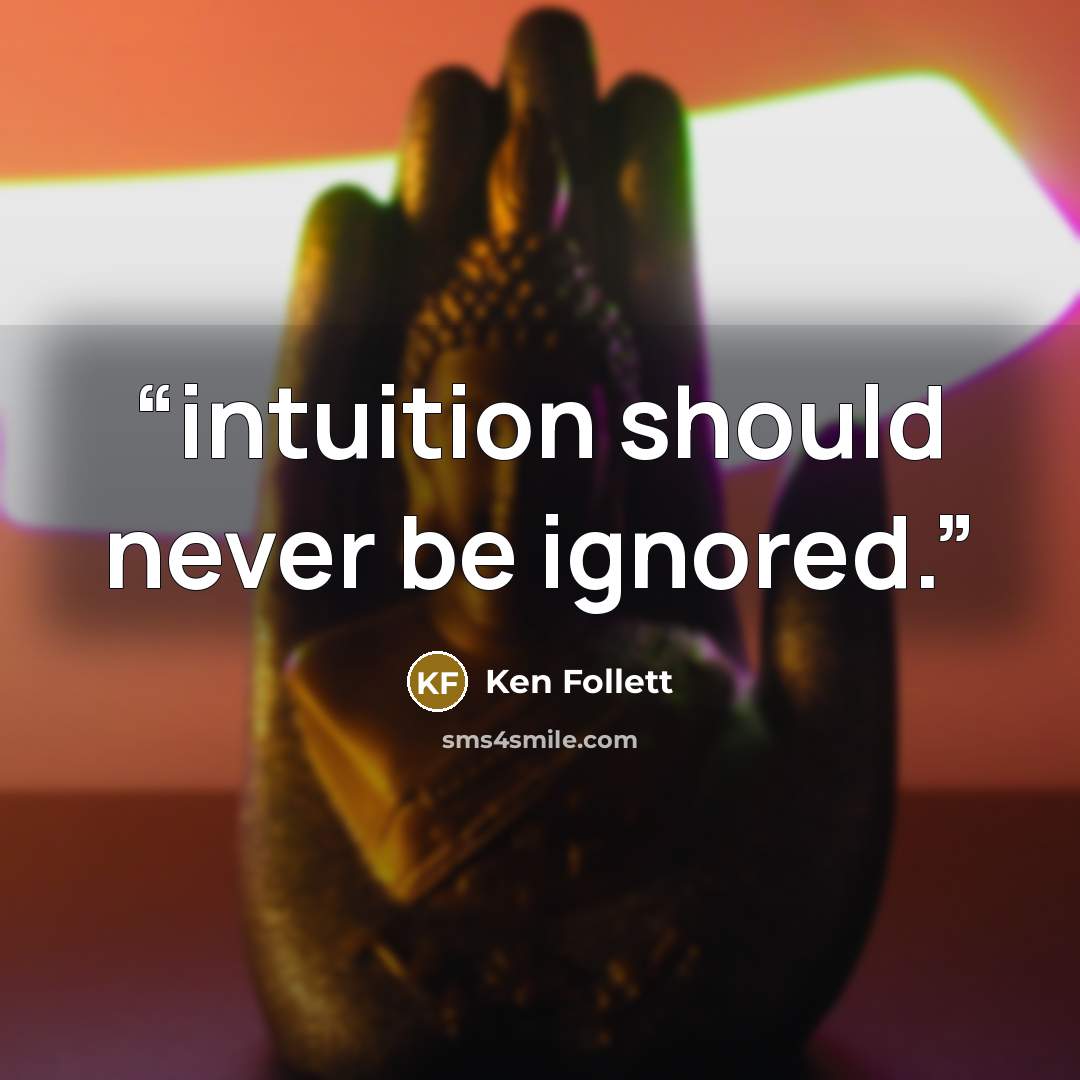 “intuition should never be ignored.” quote by Ken Follett