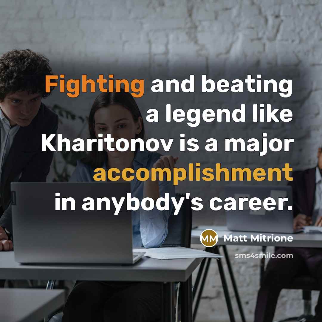 “Fighting and beating a legend like Kharitonov is a major accomplishment in anybody's career.” quote by Matt Mitrione