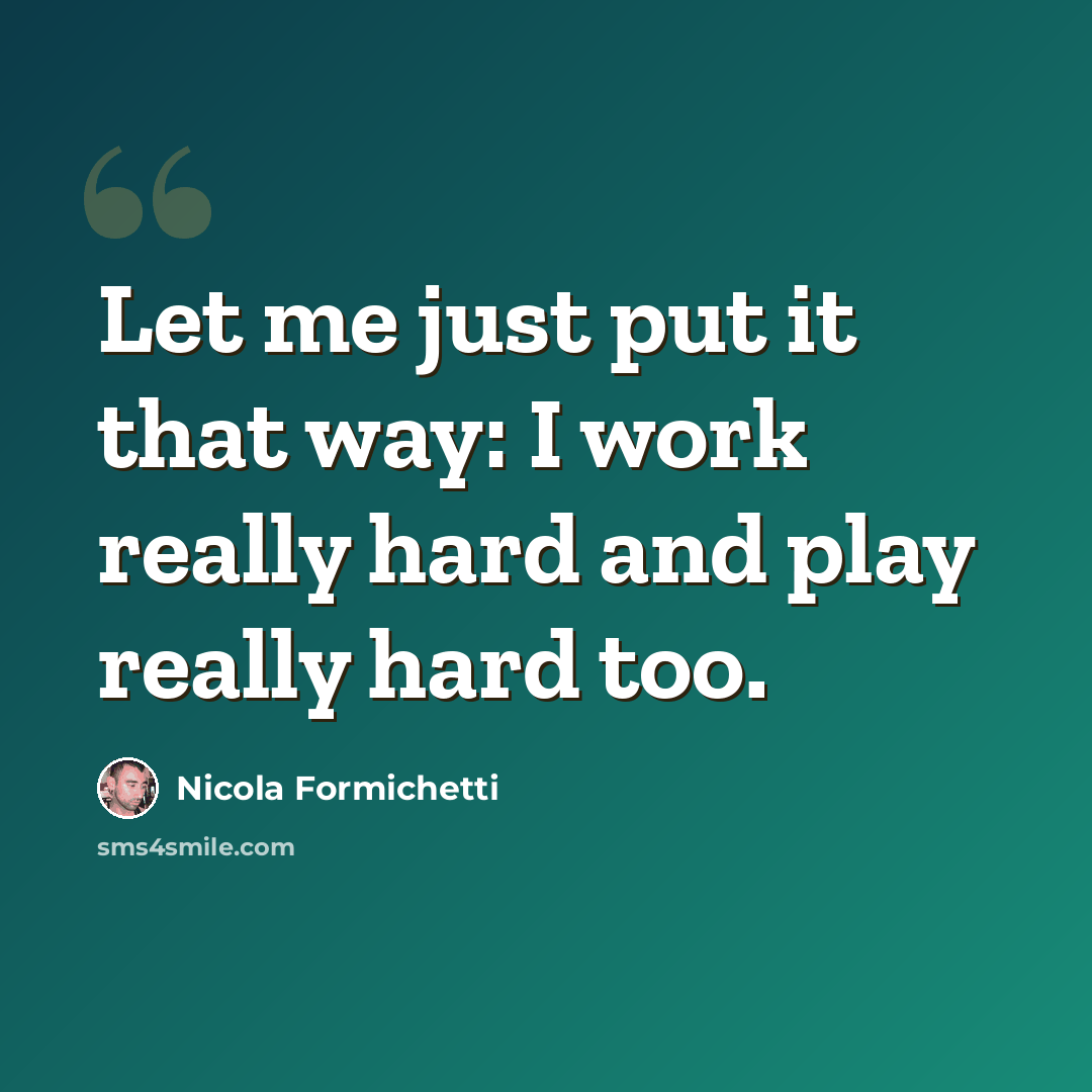 “Let me just put it that way: I work really hard and play really hard too.” quote by Nicola Formichetti