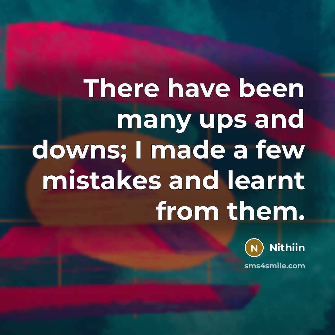 “There have been many ups and downs; I made a few mistakes and learnt from them.” quote by Nithiin