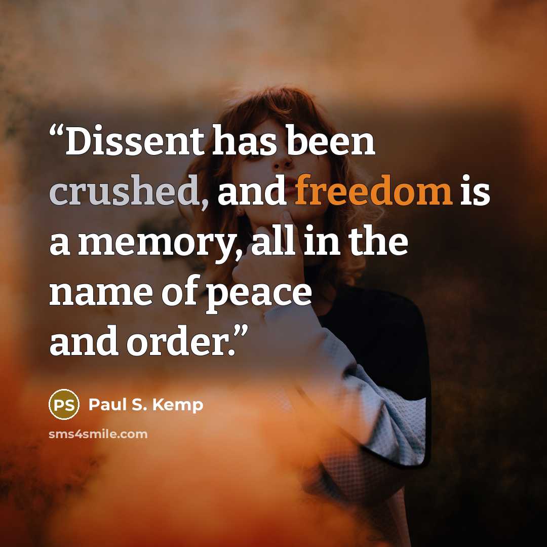 “Dissent has been crushed, and freedom is a memory, all in the name of peace and order.” quote by Paul S. Kemp