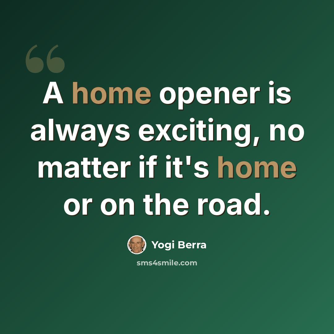 “A home opener is always exciting, no matter if it's home or on the road.” quote by Yogi Berra