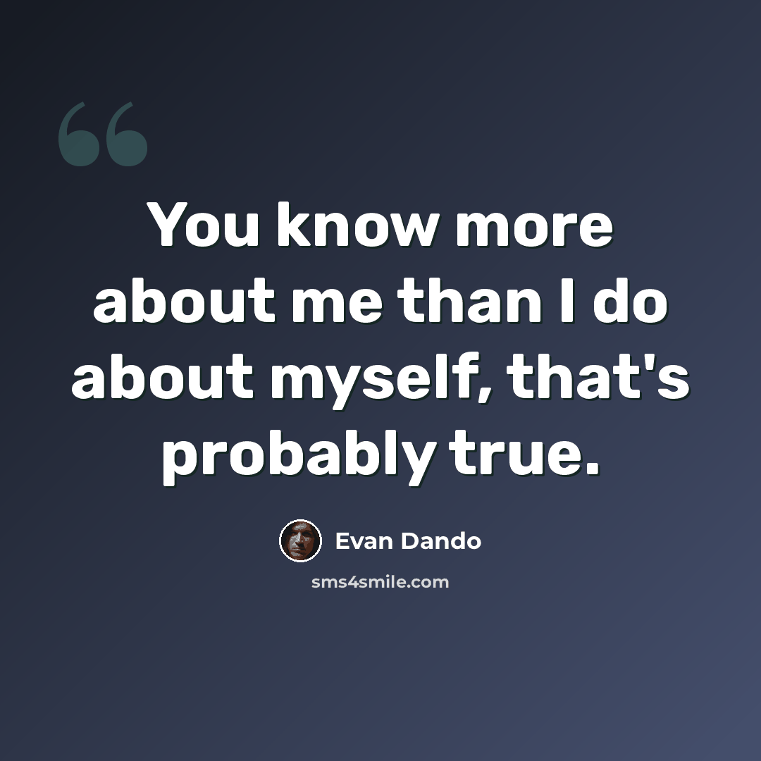 “You know more about me than I do about myself, that's probably true.” quote by Evan Dando