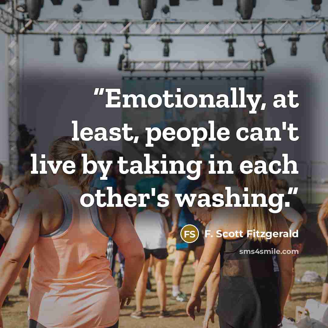 “Emotionally, at least, people can't live by taking in each other's washing.” quote by F. Scott Fitzgerald