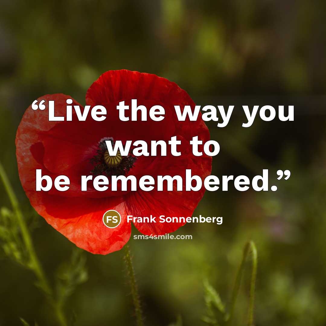 “Live the way you want to be remembered.” quote by Frank Sonnenberg