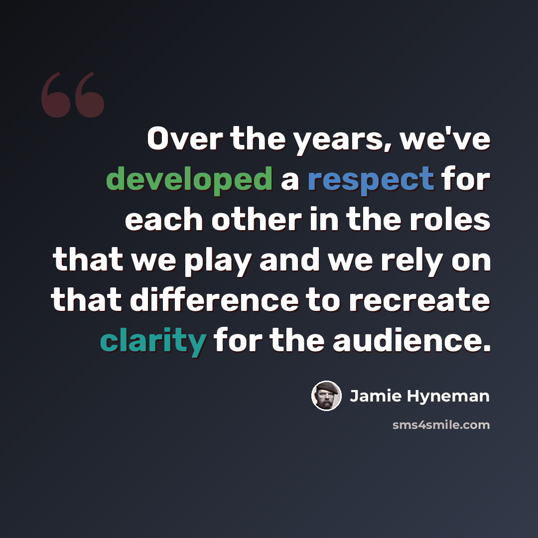 “Over the years, we've developed a respect for each other in the roles that we play and we rely on that difference to recreate clarity for the audience.” quote by Jamie Hyneman