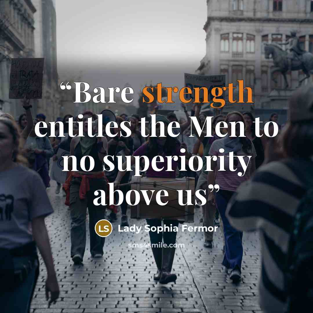 “Bare strength entitles the Men to no superiority above us” quote by Lady Sophia Fermor